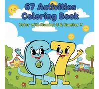 67 Coloring Book for Kids - Number 6 & Number 7 Adventures (Ages 4-8): Cute Everyday Activities - Learn, Play, and Color with Friendly Numbers!