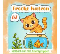 67 Freche Katzen: Malbuch für alle Altersgruppen