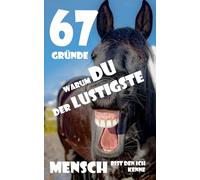 67 Gründe, warum du der lustigste Mensch bist, den ich kenne: 67 leere Seiten