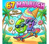 67 Malbuch - Digga, das ist Kunst!: Das ultimative six-seven Meme-Malbuch: Spaß, Irrsinn & Ausmalen für coole Kids & Teens