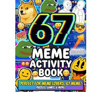 67 Meme Activity Book: A Fun & Trendy Meme Activity Adventure Featuring 6, 7, 67 & Six Seven Puzzle, Coloring, Maze & Challenge Pages