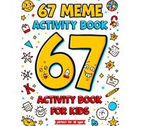 67 Meme Activity Book for Kids: A Fun & Trendy Meme Activity Adventure Featuring 6, 7, 67 & Six Seven Puzzle, Coloring, Maze & Challenge Pages