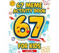 67 Meme Activity Book for Kids: A Fun & Trendy Meme Activity Adventure Featuring 6, 7, 67 & Six Seven Puzzle, Coloring, Maze & Challenge Pages