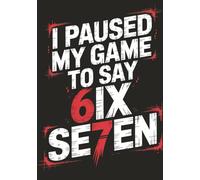 67 Meme Composition Notebook I Paused My Game To Say Six Seven: Gaming 6 7 Gen Alpha Funny Meme For Gamer Boys Teens