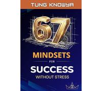 67 Mindsets for Success Without Stress: Grow Smarter. Lead Better. Multiply Your Value. (Vol. 2)