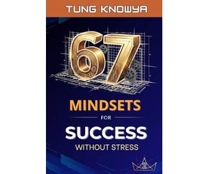 67 Mindsets for Success Without Stress: Grow Smarter. Lead Better. Multiply Your Value. (Vol. 2)
