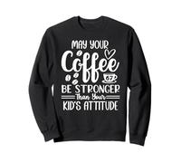 67 Mom May Your Coffee Be Stronger Than Your Kid's Attitude Felpa