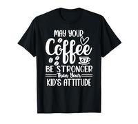 67 Mom May Your Coffee Be Stronger Than Your Kid's Attitude Maglietta