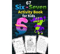 67 Six Seven Activity Book for Kids: Six-Seven Themed Mazes, Coloring Pages,Word Searches,Sudoku and Number Search(Christmas, Easter, Birthday or Stocking Stuffer Gift).