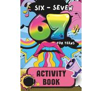 67 Six Seven Activity Book for Kids & Teens: Screen-Free Challenges, Hilarious Tasks & Crazy Puzzles Inspired by the Viral 67 Meme