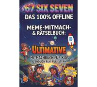 67 Six Seven - Das 100% Offline ultimative Meme-Mitmach- & Rätselbuch: Kreative Seiten voller Challenges, Logikrätsel & Zeichenspaß für Kinder von ... - Das Geschenk für mehr bildschirmfreie Zeit