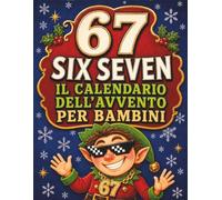 67 SIX SEVEN - Il Calendario dell’Avvento per Bambini: 24 giorni di giochi, enigmi e sfide a tema Six Seven per rendere magica l’attesa del Natale - Un’idea regalo per bambini e bambine
