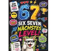 67 SIX SEVEN NÄCHSTES LEVEL!: Das Mega Offline Rätselbuch für Kinder von 8-12 Jahren mit witzigen Memes, Level-Missionen, Logikrätseln & Denkspaß- das perfekte Meme Buch Geschenk für clevere Kids