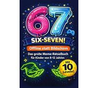 67 SIX SEVEN! Offline statt Bildschirm: Das große Meme-Rätselbuch für Kinder von 8-12 Jahren - Mit kniffligen Logikrätsel, verrückten Memes & stundenlangen Denkspaß - Cooles Geschenk