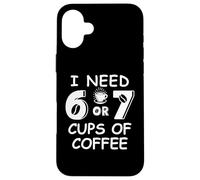 67 Teacher 6 7 Mom Coffee I Need Six Seven Coffee Cups Funny Custodia per iPhone 16 Plus