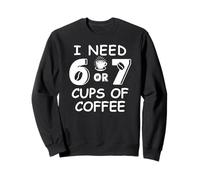 67 Teacher 6 7 Mom Coffee I Need Six Seven Coffee Cups Funny Felpa