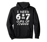 67 Teacher 6 7 Mom Coffee I Need Six Seven Coffee Cups Funny Felpa con Cappuccio