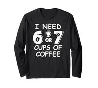 67 Teacher 6 7 Mom Coffee I Need Six Seven Coffee Cups Funny Maglia a Manica