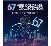 67 Vibe Coloring Collection Aesthetic Worlds Coloring Book: Travel, Style & Floral Calm A Modern Coloring Book With Soft 67 Meme Accents