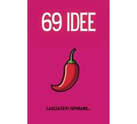 69 idee. Lasciatevi ispirare...: Per le coppie che hanno voglia di divertirsi