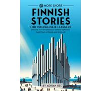 69 More Short Finnish Stories for Intermediate Learners: Engage with Intermediate Finnish Through Tales That Intrigue and Educate!: 2