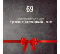 69 QUESTIONS YOU DON'T WANT TO ANSWER: A Journal of Uncomfortable Truths