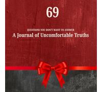 69 QUESTIONS YOU DON'T WANT TO ANSWER: This journal is designed to challenge you.