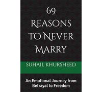 69 Reasons to Never Marry: An Emotional Journey from Betrayal to Freedom