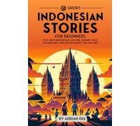 69 Short Indonesian Stories for Beginners: Dive Into Indonesian Culture, Expand Your Vocabulary, and Master Basics the Fun Way!