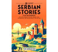69 Short Serbian Stories for Beginners: Dive Into Serbian Culture, Expand Your Vocabulary, and Master Basics the Fun Way!: 1