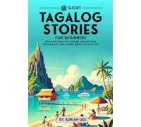 69 Short Tagalog Stories for Beginners: Dive Into Tagalog Culture, Expand Your Vocabulary, and Master Basics the Fun Way!