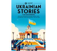 69 Short Ukrainian Stories for Beginners: Dive Into Ukrainian Culture, Expand Your Vocabulary, and Master Basics the Fun Way!