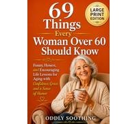 69 Things Every Woman Over 60 Should Know: Funny and Encouraging Life Lessons to Help You Age with Confidence, Grace, and a Great Sense of Humor-The Perfect Gift for Women Over 60