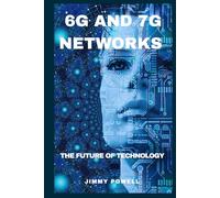 6G AND 7G NETWORKS: THE FUTURE OF TECHNOLOGY