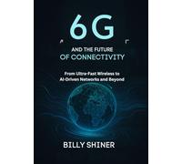 6G and the Future of Connectivity: From Ultra-Fast Wireless to AI-Driven Networks and Beyond