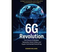 6G Revolution: The Future of Wireless Networks, Smart Cities, and Hyper-Connected Everything