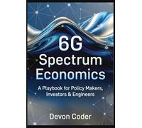 6G Spectrum Economics A Playbook for Policy Makers, Investors & Engineers