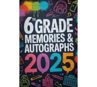 6th Grade 2025 MEMORIES & AUTOGRAPHS: End of School Year Memory Book for Sixth Graders, Classmates & Friends Message Book for Grade 6