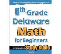 6th Grade Delaware Math for Beginners: Standardized Testing and Home School Study Guide