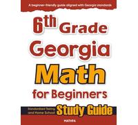 6th Grade Georgia Math for Beginners: Standardized Testing and Home School Study Guide