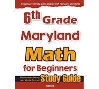 6th Grade Maryland Math for Beginners: Standardized Testing and Home School Study Guide