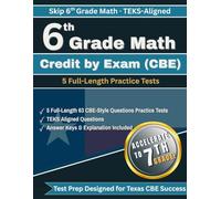 6th Grade Math Credit by Exam (CBE) Test Prep: 5 Full-Length TEKS-Aligned CBE Practice Tests for Texas Students