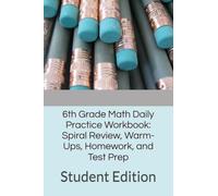 6th Grade Math Daily Practice Workbook: Spiral Review, Warm-Ups, Homework, and Test Prep: Student Edition