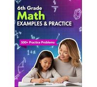 6th Grade Math Examples and Practice: Master Every 6th-Grade Math Skill with 24 Step-by-Step Chapters & 500+ Practice Problems