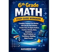 6th Grade Math Study Guide Workbook: Complete Common Core Review with Step-by-Step Solutions, Practice Tests,Pre-Algebra Readiness, Fractions, ... Math Practice for Middle School Students