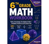 6th Grade Math Workbook: Ratios, Percentages, Pre-Algebra & More - Complete Practice for the School Year