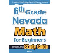 6th Grade Nevada Math for Beginners: Standardized Testing and Home School Study Guide