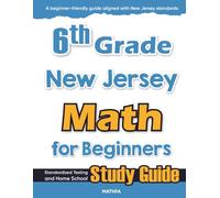 6th Grade New Jersey Math for Beginners: Standardized Testing and Home School Study Guide