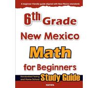 6th Grade New Mexico Math for Beginners: Standardized Testing and Home School Study Guide