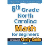 6th Grade North Carolina Math for Beginners: Standardized Testing and Home School Study Guide
